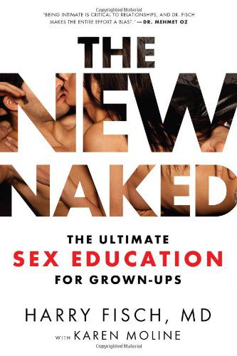 The New Naked The Ultimate Sex Education For Grown Ups By Harry Fisch