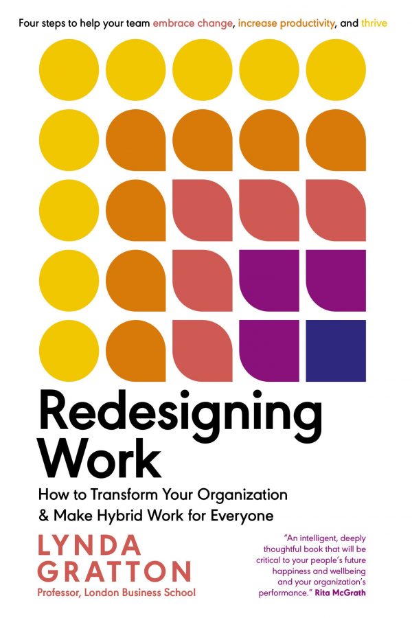 Redesigning Work How To Transform Your Organization And Make Hybrid