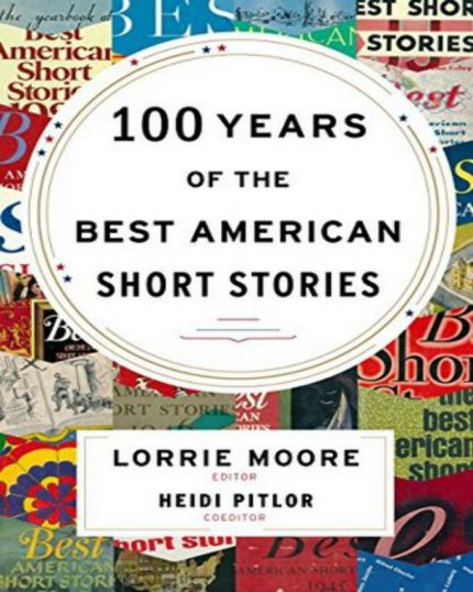 100 Years of the Best American Short Stories -Lorrie Moore