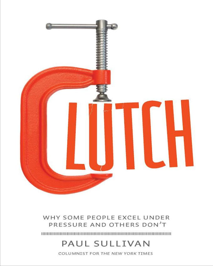 Clutch-Why-Some-People-Excel-Under-Pressure-and-Others-Dont