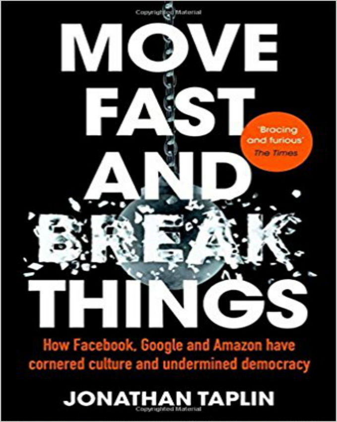 Move-Fast-and-Break-Things-How-Facebook-Google-and-Amazon-Have-Cornered-Culture-and-Undermined-Democracy