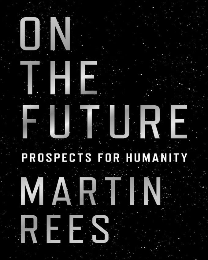 On the Future Prospects for Humanity by Martin J Rees - Nuria Store