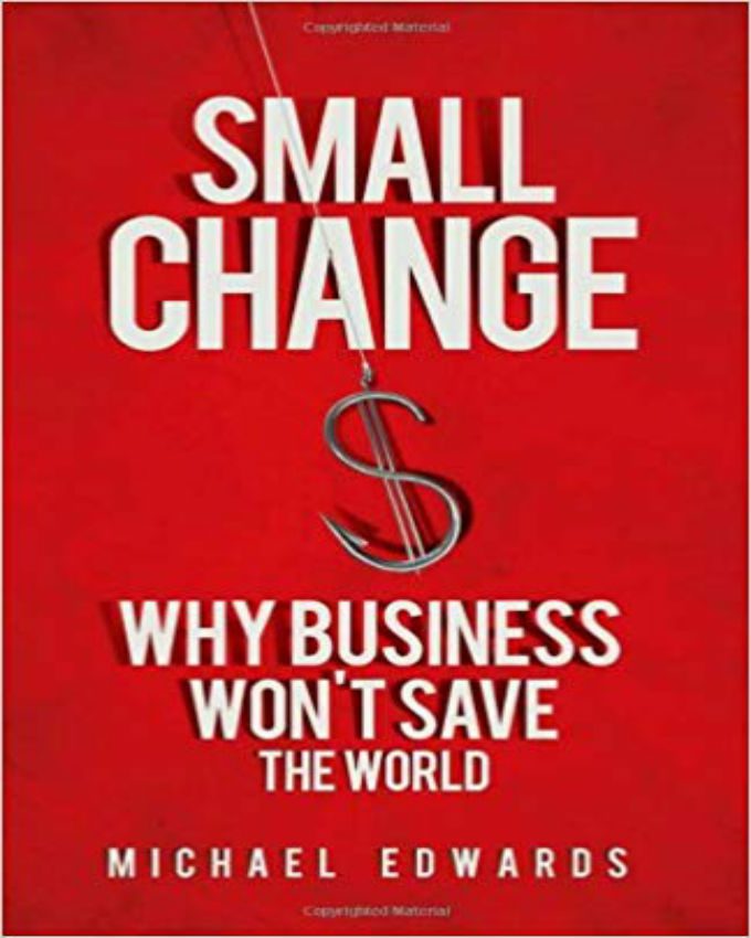 Small-Change-Why-Business-Wont-Save-the-World