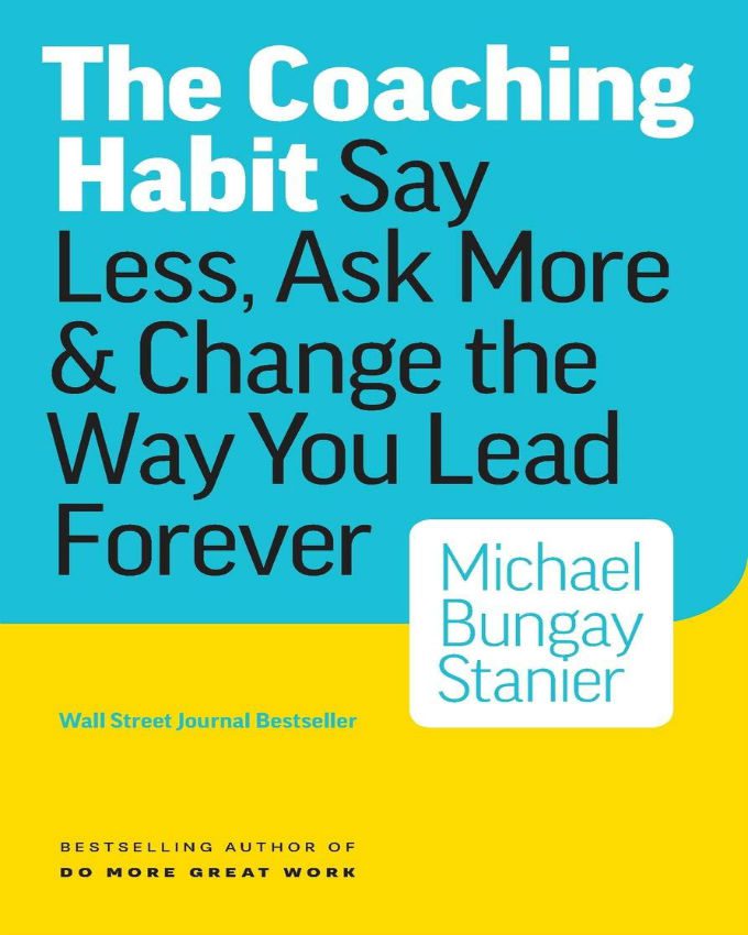 The-Coaching-Habit-Say-Less-Ask-More-Change-the-Way-You-Lead-Forever
