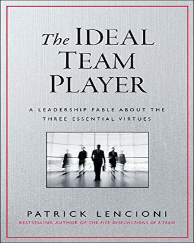 The-Ideal-Team-Player-How-to-Recognize-and-Cultivate-The-Three-Essential-Virtues