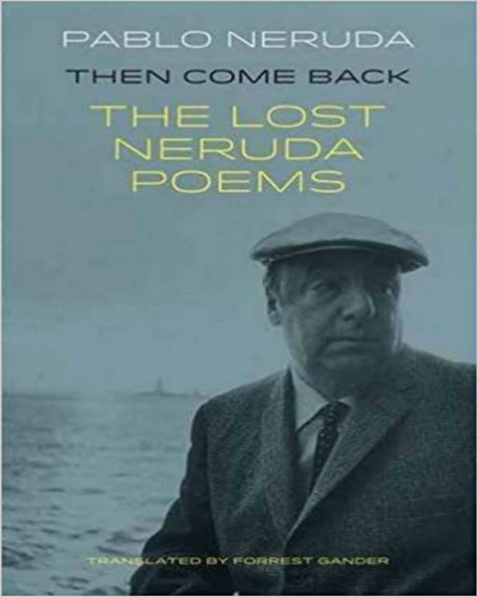 Then-Come-Back-The-Lost-Neruda-Poems