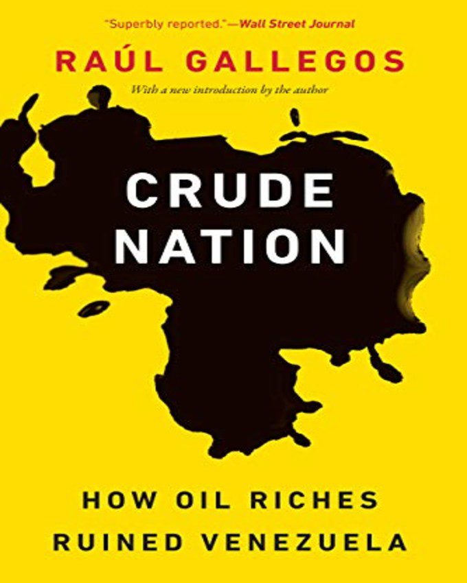 Crude Nation How Oil Riches Ruined Venezuela nuriakenya