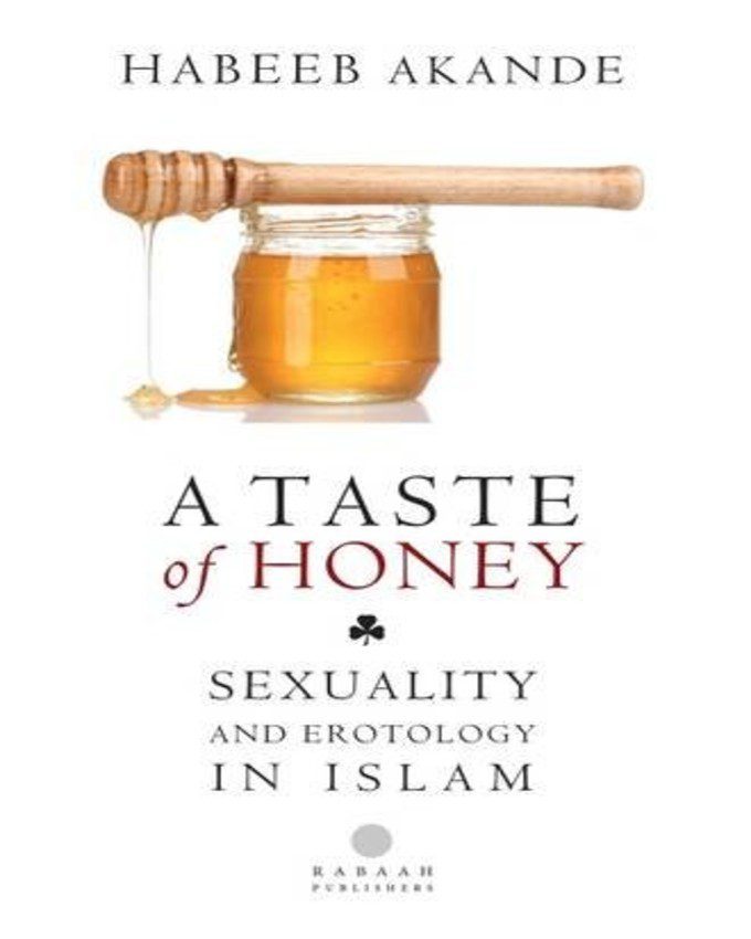 A Taste of Honey Sexuality and Erotology in Islam nuriakenya