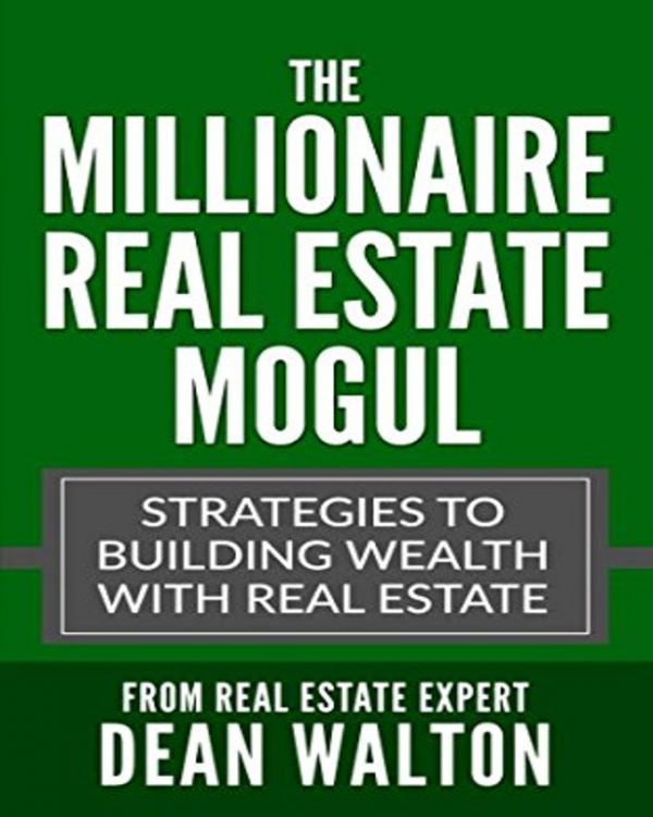 The Millionaire Real Estate Mogul Strategies to Building Wealth with