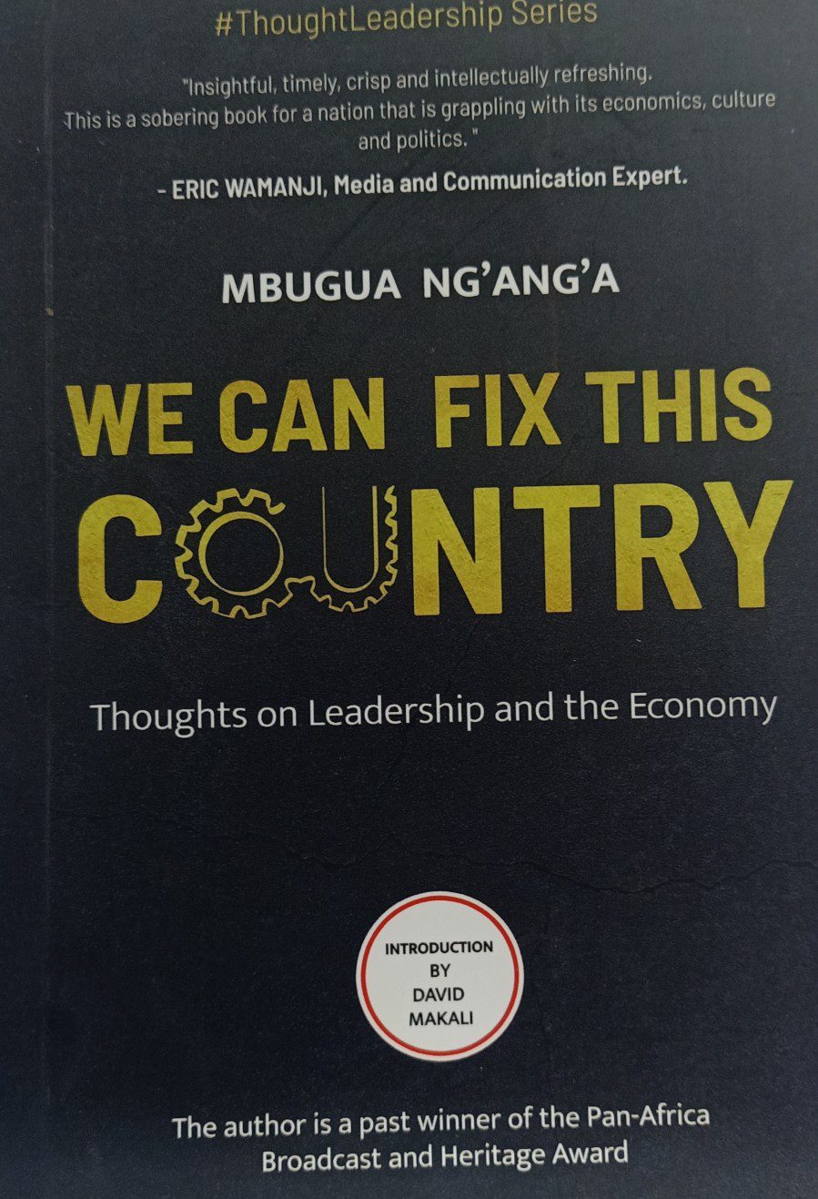 We can fix this country Thought on leadership and the economy by Nganga Mbugua