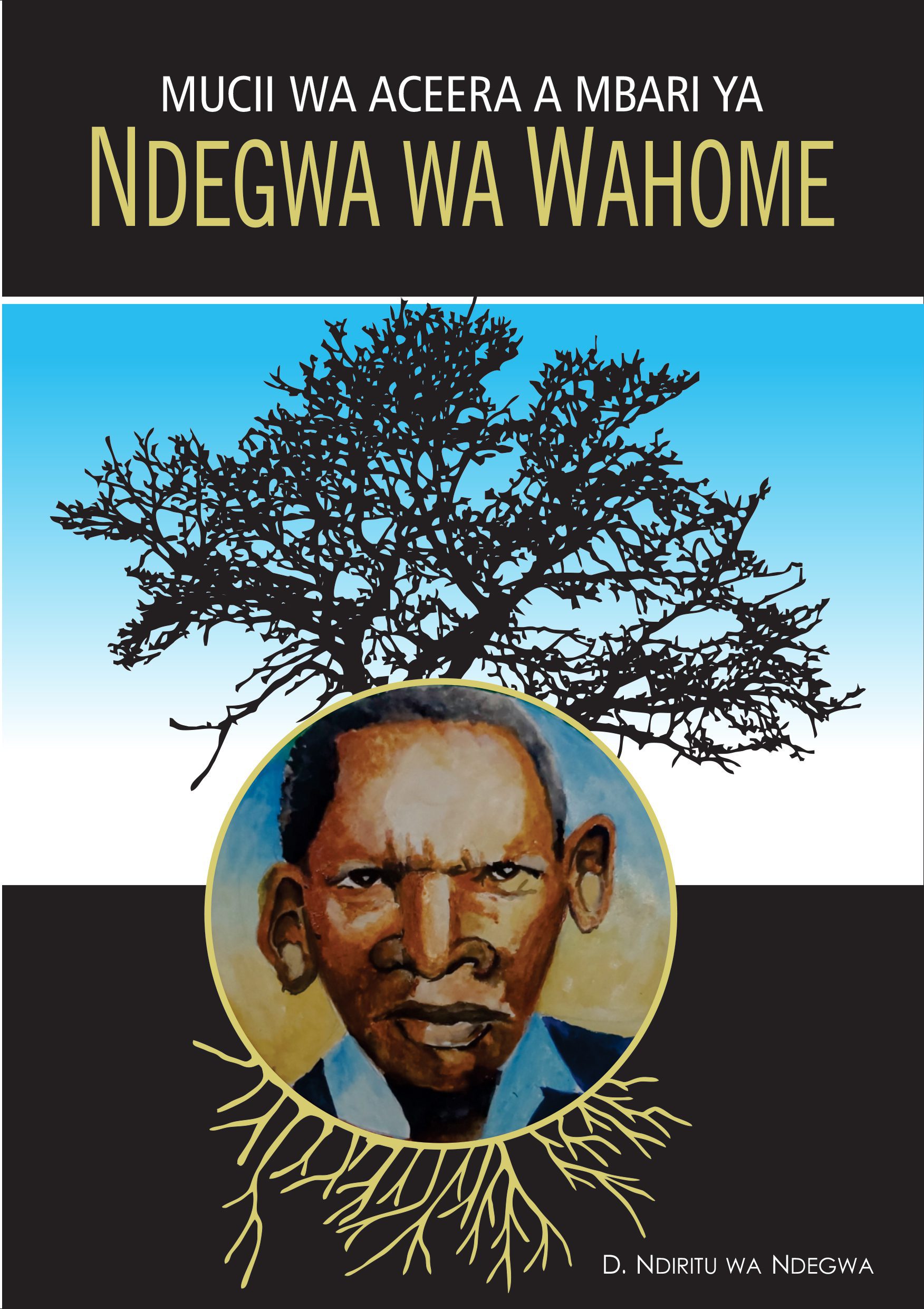 Mucii Wa Aceera A Mbari Ya (The Lineage of Aceera of Ndegwa Wahome Clan) by Duncan Nderitu Ndegwa nuriakenya