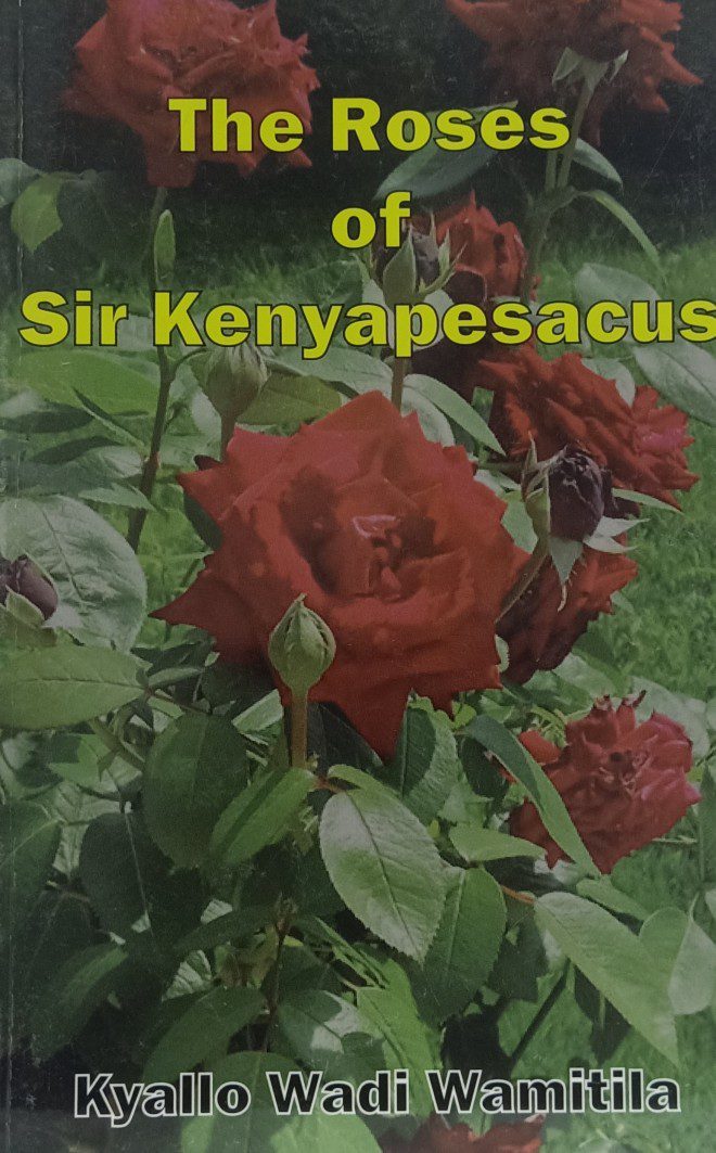 The Roses of Sir Kenyapesacus by Prof K W Wamitila