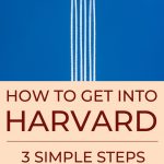 How To Get into Harvard – 3 Simple Steps
