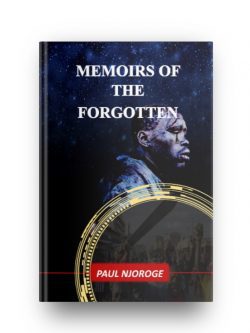 Memoirs of the forgotten by Paul Njoroge nuriakenya