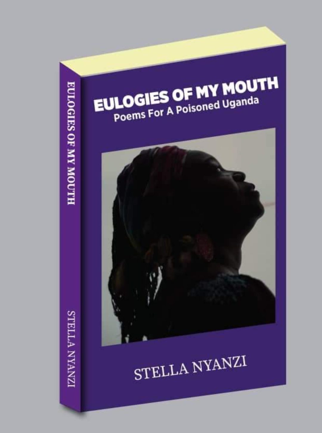 Eulogies Of My Mouth Poems For A Poisoned Uganda By Stella Nyanzi Nuria Store