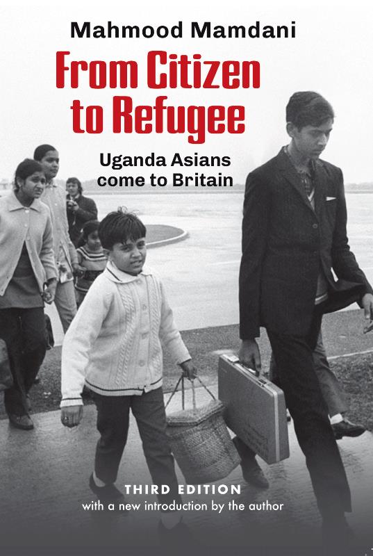 From Citizen to Refugee Uganda Asians Come to Britain