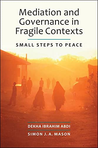 Mediation and Governance in Fragile Contexts Small Steps to Peace