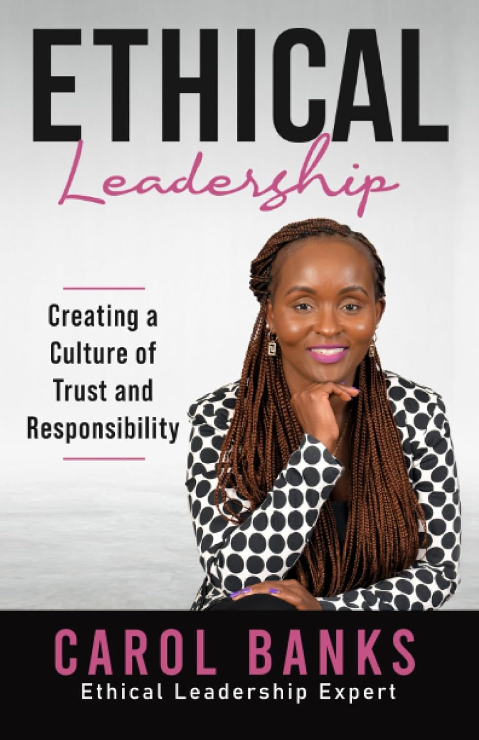 Ethical Leadership Creating a Culture of Trust and Responsibility By Carol Banks