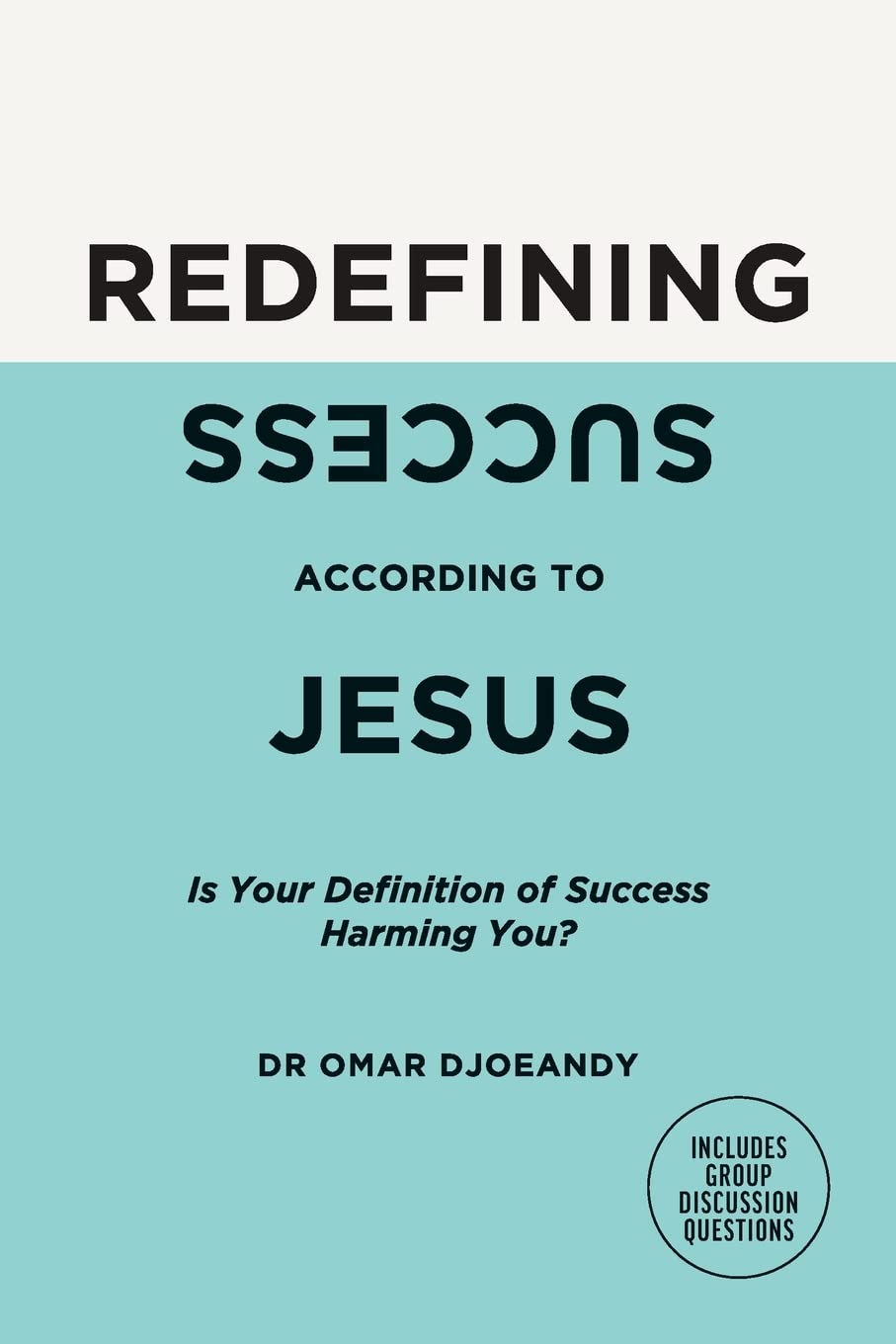 Redefining Success According to Jesus by Dr. Omar Djoeandy
