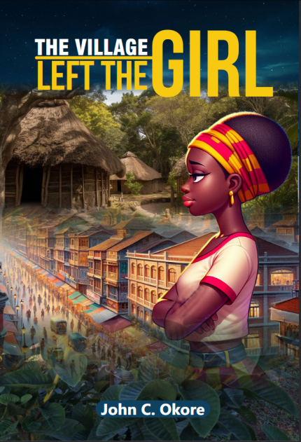 The Village Left The Girl, by John C. Okore